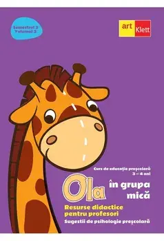 Ola in grupa mica. Resurse didactice pentru profesori. Curs de educatie prescolara. 3-4 ani. Semestrul 2. Volumul 3/***