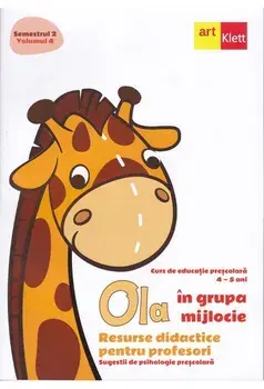 Ola in grupa mijlocie. Resurse didactice pentru profesori. Curs de educatie prescolara. 4-5 ani. Semestrul 2. Volumul 4/***