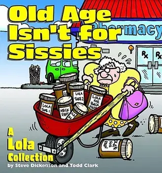 Old Age Isn't for Sissies: A Lola Collection, Paperback/Steve Dickenson