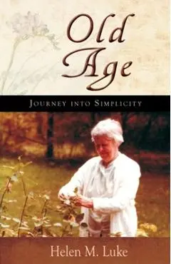 Old Age: Journey Into Simplicity - Helen Luke