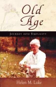 Old Age: Journey Into Simplicity, Paperback/Helen Luke
