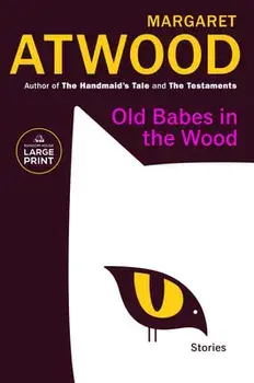 Old Babes in the Wood: Stories, Paperback/Margaret Atwood