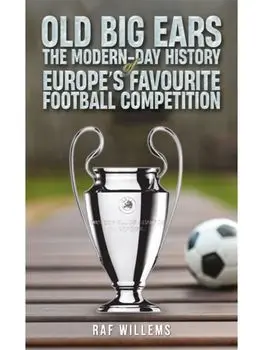 Old Big Ears. The Modern-Day History of Europe's Favourite Football Competition, Paperback/Raf Willems