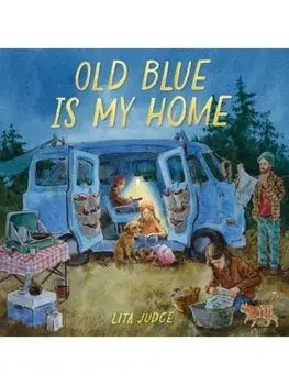 Old Blue Is My Home. A Picture Book, Hardback/Lita Judge