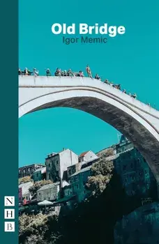 Old Bridge (NHB Modern Plays), Paperback/Igor Memic