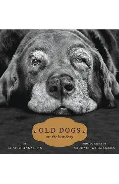 Old Dogs: Are the Best Dogs - Michael S. Williamson