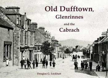 Old Dufftown, Glenrinnes and the Cabrach, Paperback/Douglas G. Lockhart