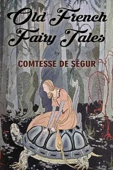 Old French Fairy Tales: Illustrated, Paperback/Comtesse De Segur