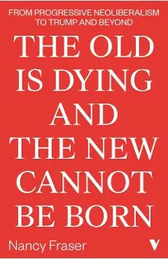 Old Is Dying and the New Cannot Be Born