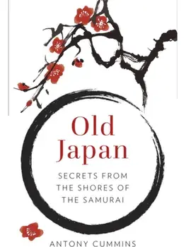 Old Japan. Secrets from the Shores of the Samurai, New ed, Paperback/Antony, MA Cummins