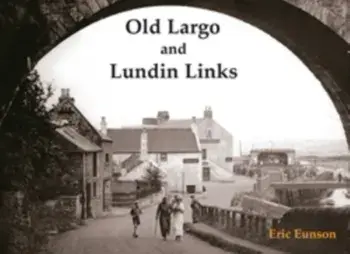 Old Largo and Lundin Links, Paperback/Eric Eunson