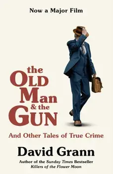 Old Man and the Gun. And Other Tales of True Crime, Paperback/David Grann