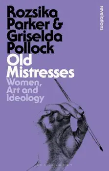 Old Mistresses. Women, Art and Ideology, Paperback/Griselda Pollock