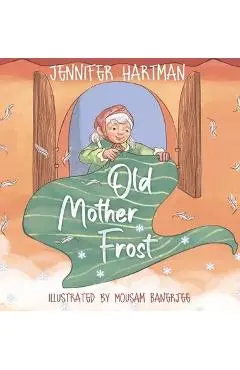 Old Mother Frost: A Children's Yuletide Book - Jennifer Hartman