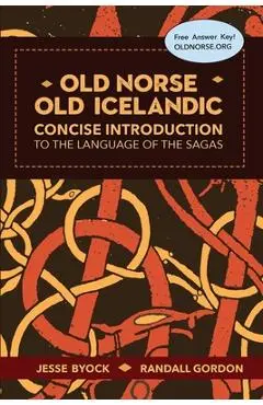 Old Norse - Old Icelandic: Concise Introduction to the Language of the Sagas - Jesse Byock