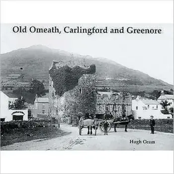 Old Omeath, Carlingford and Greenore, Paperback/Hugh Oram