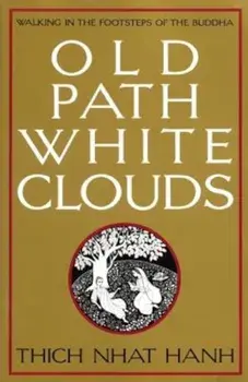 Old Path White Clouds: Walking in the Footsteps of the Buddha, Paperback/Thich Nhat Hanh