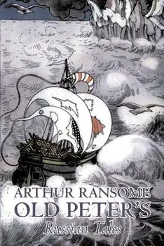 Old Peter's Russian Tales by Arthur Ransome, Fiction, Animals - Dragons, Unicorns & Mythical/Arthur Ransome