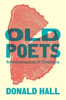 Old Poets: Reminiscences and Opinions, Hardcover/Donald Hall