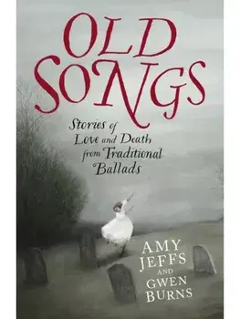 Old Songs. Stories of Love and Death from Traditional Ballads, Hardback/Gwen Burns