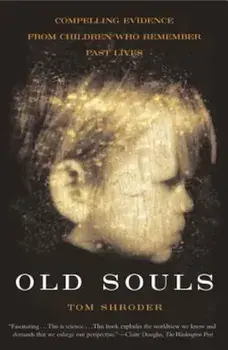 Old Souls: Compelling Evidence from Children Who Remember Past Lives, Paperback/Thomas Shroder