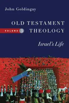 Old Testament Theology, Volume 3: Israel's Life, Paperback/John Goldingay