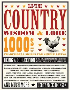 Old-Time Country Wisdom & Lore: 1000s of Traditional Skills for Simple Living, Paperback/Jerry Johnson