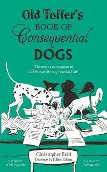 Old Toffer's Book of Consequential Dogs, Paperback/Christopher Reid