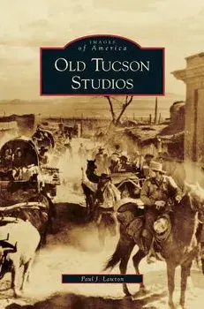 Old Tucson Studios, Hardcover/Paul J. Lawton