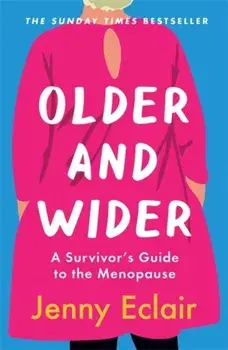 Older and Wider. A Survivor's Guide to the Menopause, Paperback/Jenny Eclair