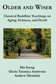 Older and Wiser: Classical Buddhist Teachings on Aging, Sickness, and Death, Paperback/Mu Soeng