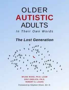 Older Autistic Adults: In Their Own Words: The Lost Generation, Paperback/Lcsw Wake