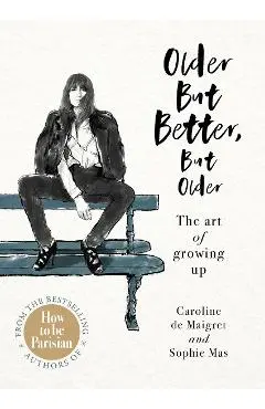 Older but Better, but Older - Caroline de Maigret