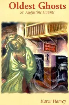 Oldest Ghosts: St. Augustine Haunts, Paperback/Karen Harvey
