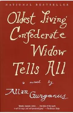 Oldest Living Confederate Widow Tells All - Allan Gurganus