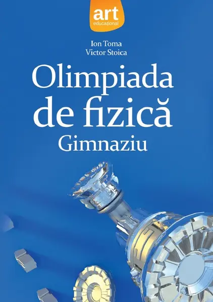 Olimpiada de fizica - Gimnaziu | Victor Stoica, Ion Toma