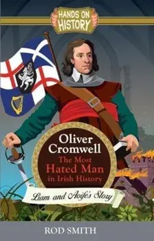 Oliver Cromwell. The Most Hated man in Ireland, Paperback/Rod Smith