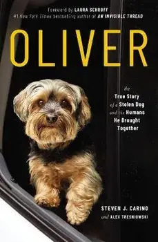 Oliver: The True Story of a Stolen Dog and the Humans He Brought Together, Paperback/Steven J. Carino