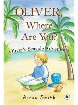 Oliver, Where Are You? Oliver's Seaside Adventure (Second Edition), Paperback/Arron Smith