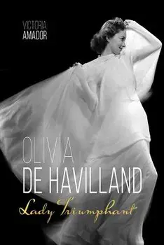 Olivia de Havilland: Lady Triumphant, Hardcover/Victoria Amador