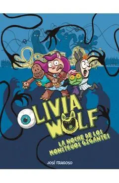 Olivia Wolf. La Noche de Los Monstruos Gigantes - José Fragoso