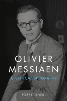Olivier Messiaen, Hardback/Robert Sholl