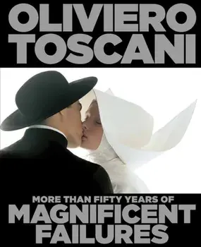 Oliviero Toscani. More Than Fifty Years of Magnificent Failures, Hardback/Oliviero Toscani