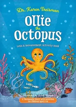 Ollie the Octopus Loss and Bereavement Activity Book. A Therapeutic Story with Activities for Children Aged 5-10, Illustrated ed, Paperback/***