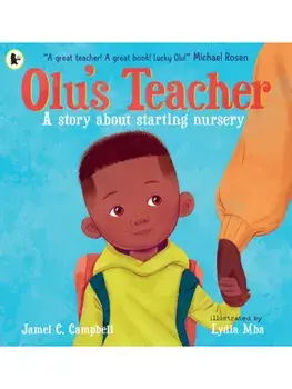 Olu's Teacher: A Story About Starting Nursery. A reassuring picture book about starting school with helpful tips on how to tackle back-to-school nerves, Paperback/Jamel C. Campbell