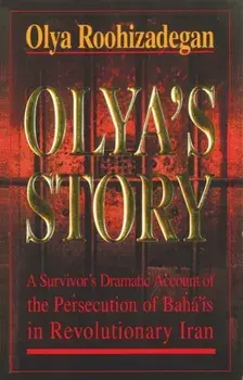 Olya's Story. A Survivor's Personal and Dramatic Account of the Persecution of Baha'is in Revolutionary Iran, Paperback/Olya Roohizadegan