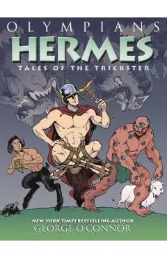 Olympians: Hermes: Tales of the Trickster - George O'connor