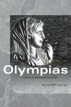 Olympias: Mother of Alexander the Great, Paperback/Elizabeth Carney