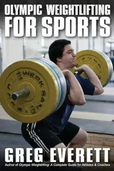 Olympic Weightlifting for Sports, Paperback/Greg Everett