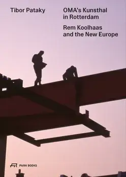 OMA's Kunsthal in Rotterdam. Rem Koolhaas and the New Europe, Paperback/Tibor Pataky